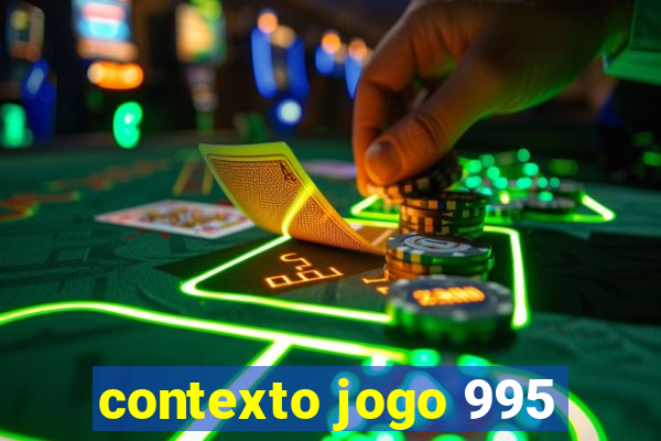 contexto jogo 995